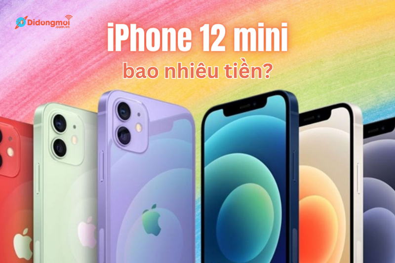 iPhone 12 mini giá bao nhiêu? Có nên mua hay không?