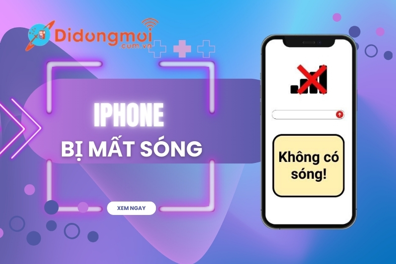 Nguyên nhân và cách xử lý iPhone bị mất sóng hiệu quả nhất