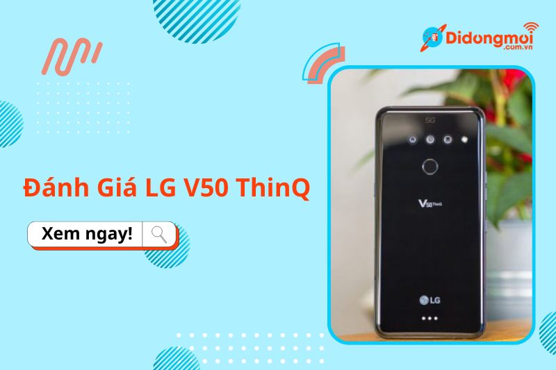 Đánh Giá LG V50 ThinQ: Smartphone Màn Hình Kép Độc Đáo