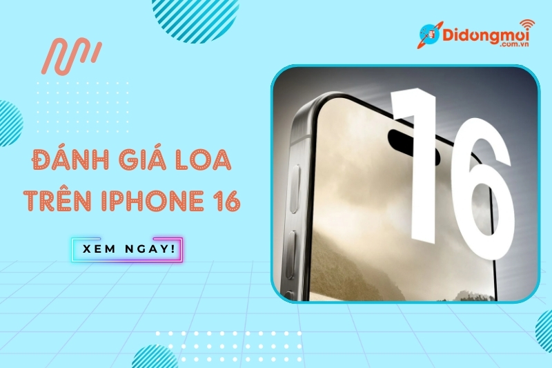 đánh gia loa iphone 16