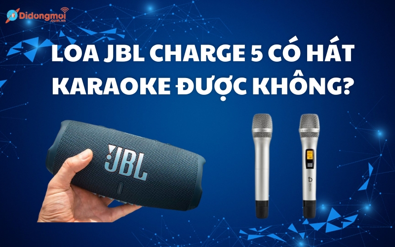 Loa JBL Charge 5 có hát karaoke được không? Cách kết nối chi tiết