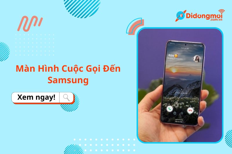 Cách cài hình nền cho cuộc gọi đến trên điện thoại Samsung cực nhanh