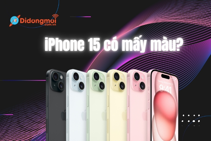 iPhone 15 có mấy màu? Màu nào đẹp nhất, nên chọn màu nào?