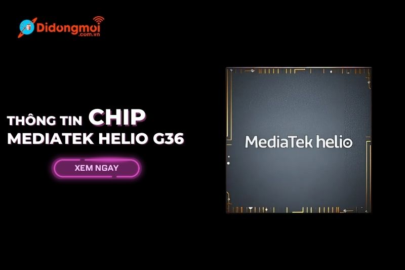 Chip MediaTek Helio G36: Thông số, hiệu năng, có mạnh không?