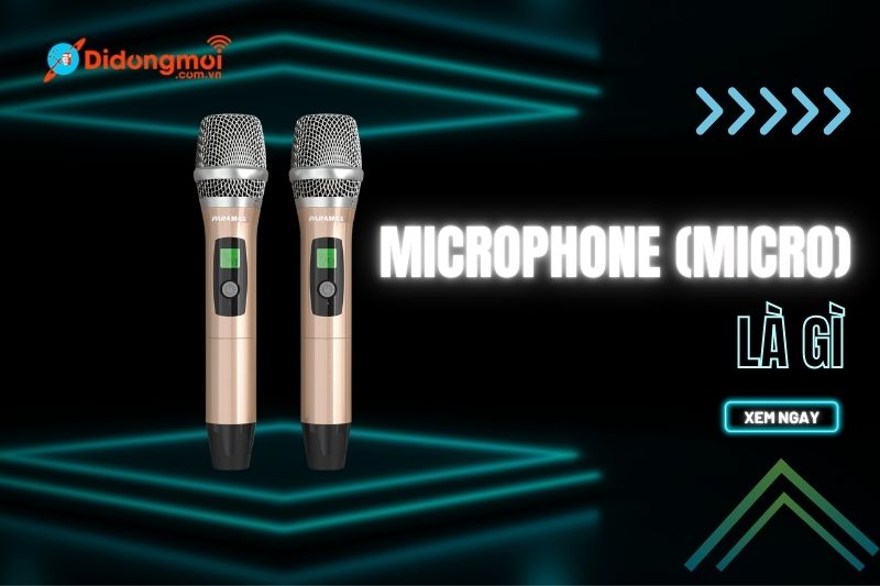 Microphone (Micro) là gì? Phân loại, cấu tạo & cách hoạt động