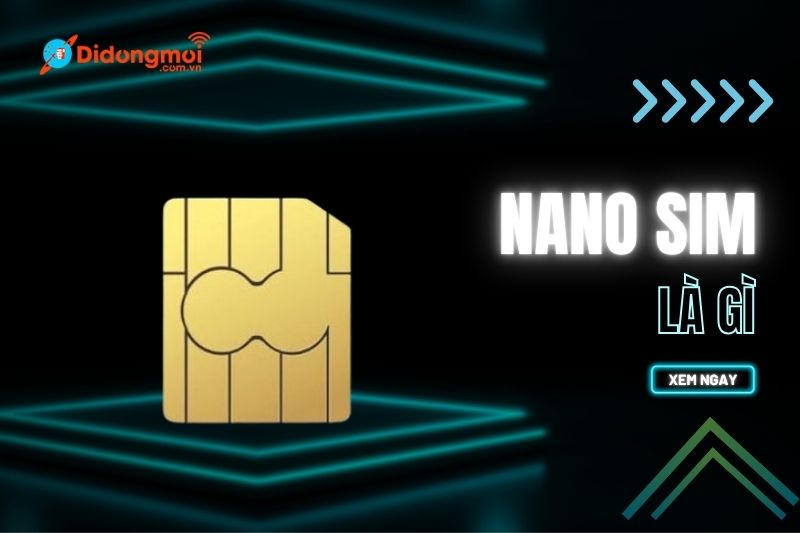 Nano SIM là gì? Lợi ích, cách chuyển từ SIM thường sang