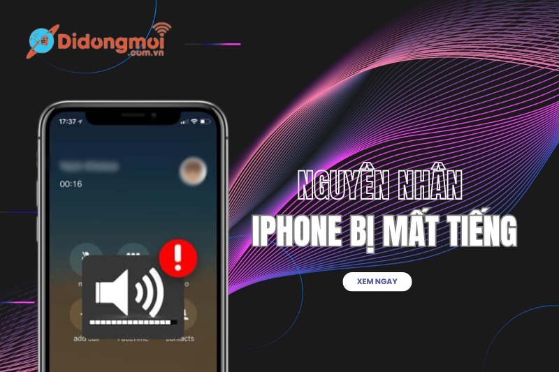 Nguyên nhân iPhone bị mất tiếng và 11 cách khắc phục tốt nhất