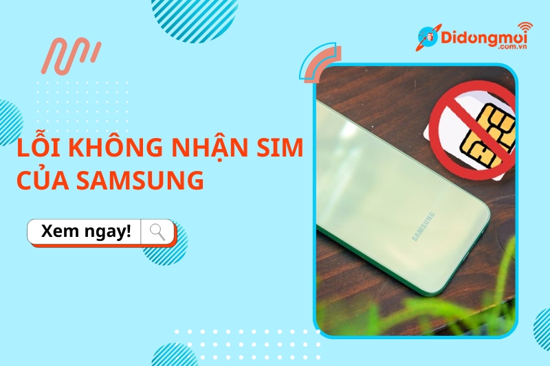 Nguyên nhân và cách khắc phục lỗi không nhận SIM của Samsung