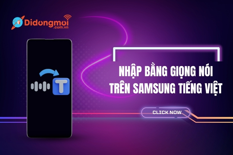 Cách nhập bằng giọng nói Samsung tiếng Việt đơn giản, tiện lợi