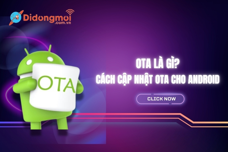 OTA là gì trong điện thoại? Cách cập nhật OTA cho Android 2024