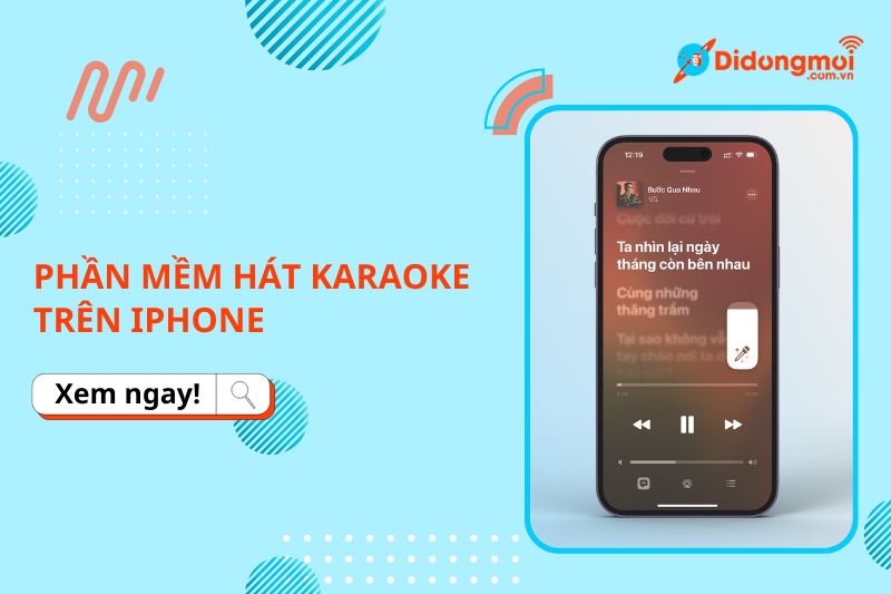 11 phần mềm hát Karaoke trên iPhone được nhiều iFan ưa chuộng năm 2024
