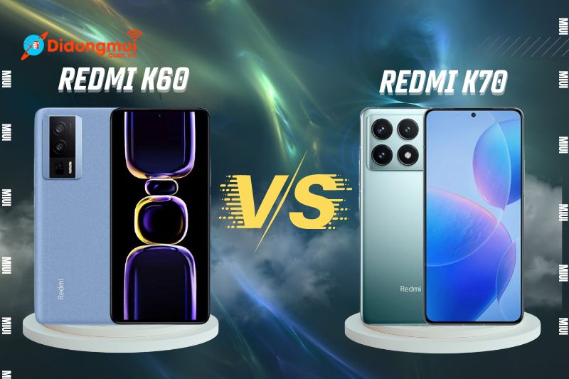 So sánh Redmi K60 và Redmi K70: Nên mua dòng nào?