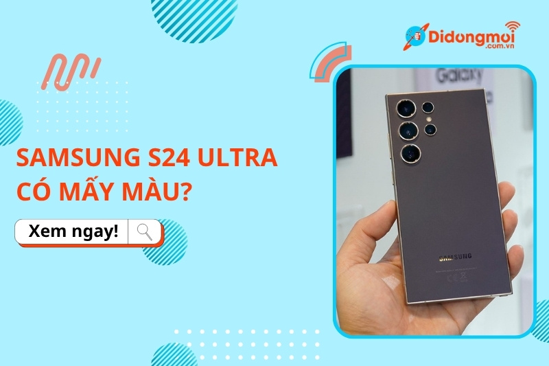 Samsung Galaxy S24 Ultra có mấy màu? Các màu Titan độc đáo