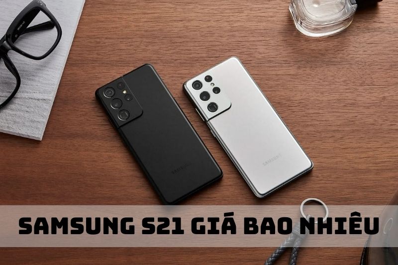 Điện thoại Samsung Galaxy S21 giá bao nhiêu? Cập nhật năm 2023