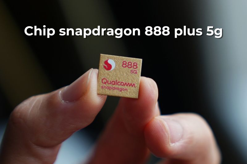 Chip Snapdragon 888 Plus 5G là gì? Có trên những thiết bị nào?