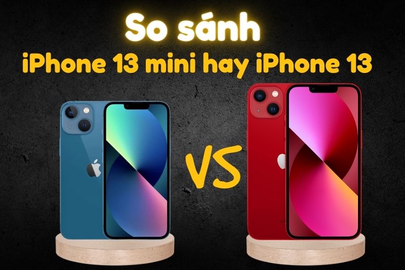 So sánh iPhone 13 mini và iPhone 13: Phiên bản nào tốt hơn?
