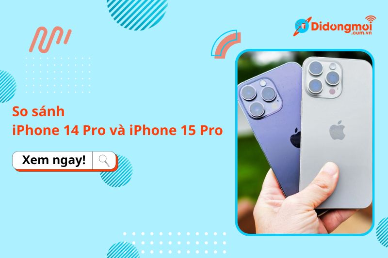 So sánh iPhone 14 Pro và iPhone 15 Pro: Đâu là lựa chọn cho bạn năm 2025?