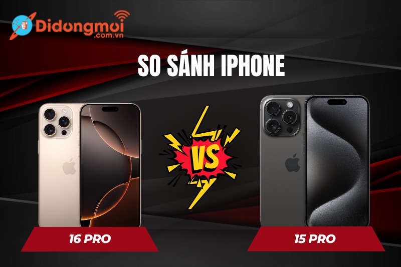 So sánh iPhone 16 Pro và 15 Pro: Có nên nâng cấp không?