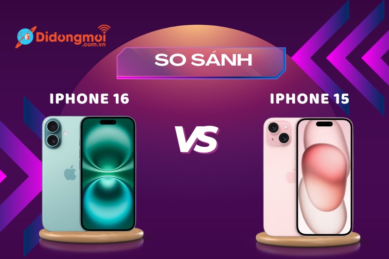 So sánh iPhone 16 và iPhone 15: Nên mua máy nào?