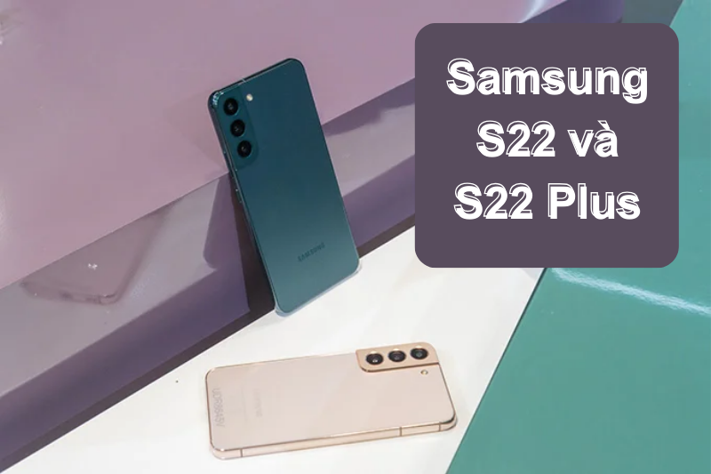 So sánh Samsung S22 và S22 Plus - phiên bản nào đáng mua hơn?