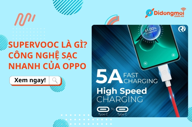 SuperVOOC là gì? Công nghệ sạc nhanh, ưu điểm & hạn chế