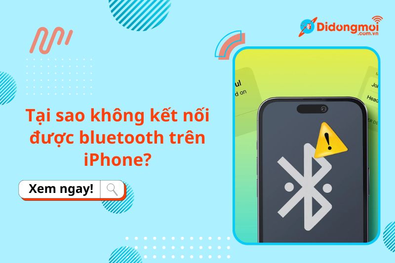 Tại sao không kết nối được Bluetooth trên iPhone? 8 cách khắc phục