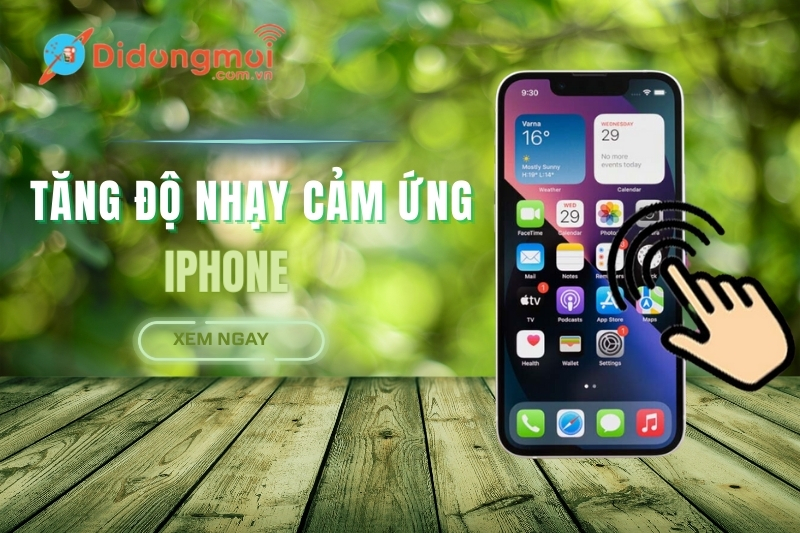 3 cách giảm, tăng độ nhạy cảm ứng iPhone nhanh trong 3 giây