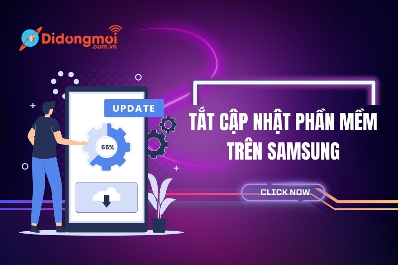 Cách tắt cập nhật phần mềm Samsung đơn giản, dễ thực hiện