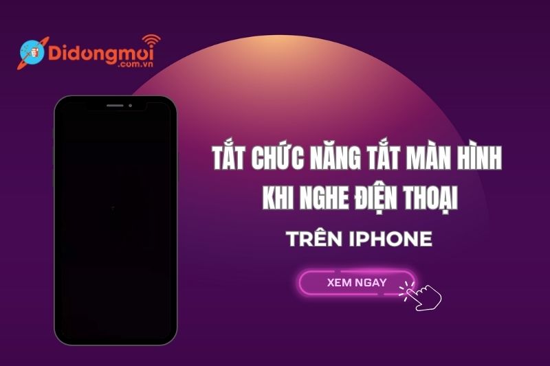 Cách tắt chức năng tắt màn hình khi nghe điện thoại iPhone