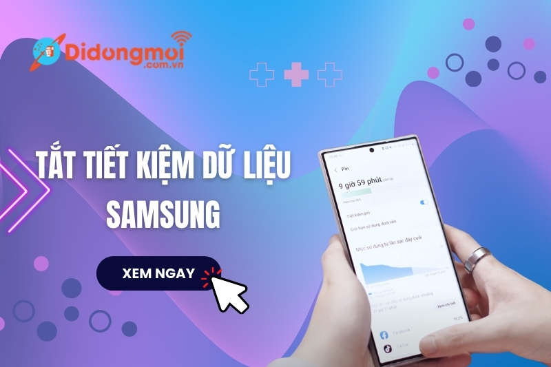 Cách tắt tiết kiệm dữ liệu Samsung dễ thực hiện