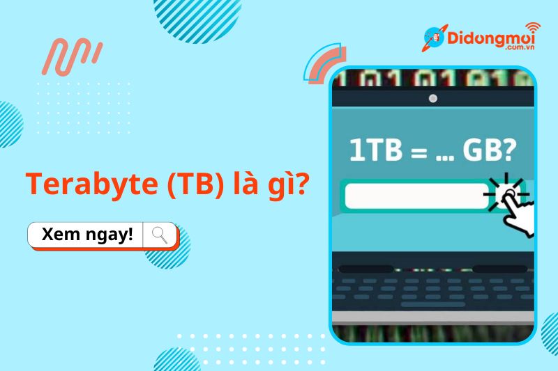 Terabyte (TB) là gì? 1TB bằng bao nhiêu GB? - Di Động Mới