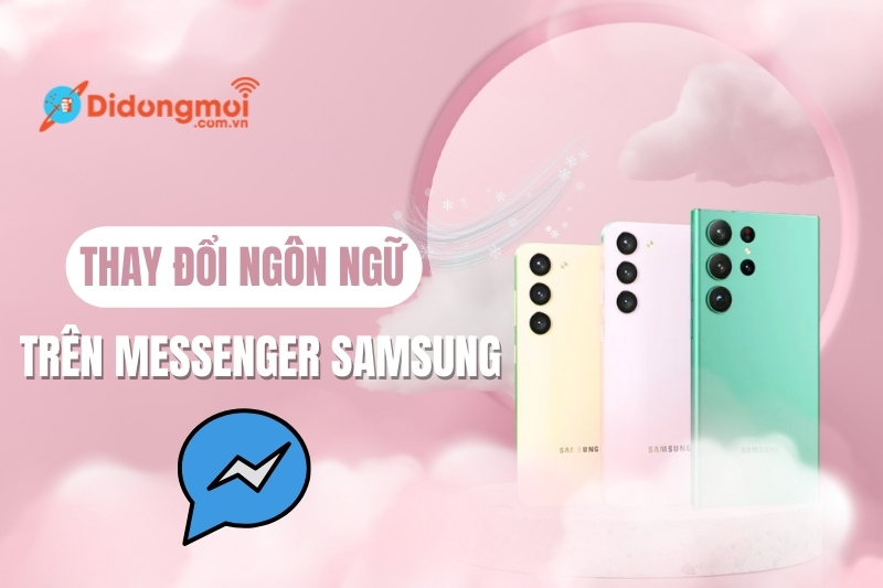 Cách thay đổi ngôn ngữ trên messenger samsung đơn giản