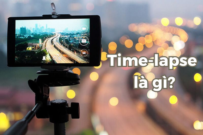 Time-lapse là gì? 4 cách quay Time-lapse cực dễ trên điện thoại