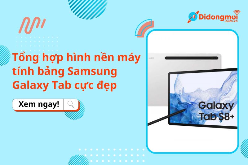 Tổng hợp hình nền máy tính bảng Samsung Galaxy Tab cực đẹp