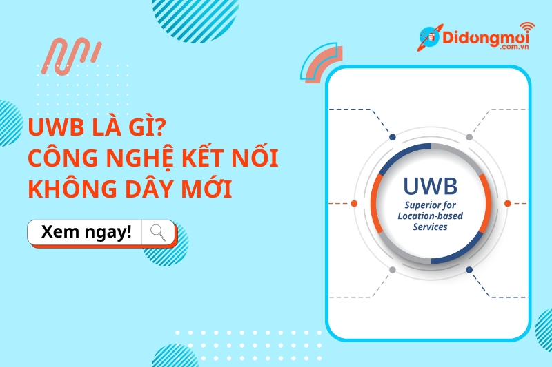 Công nghệ UWB là gì? Công dụng và cách thức hoạt động của UWB