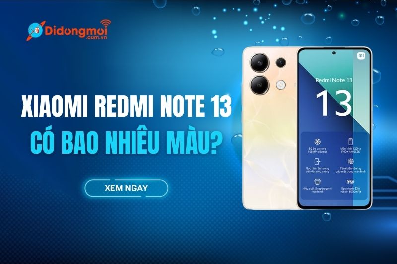 Xiaomi Redmi Note 13 có bao nhiêu màu? Màu nào hot nhất?