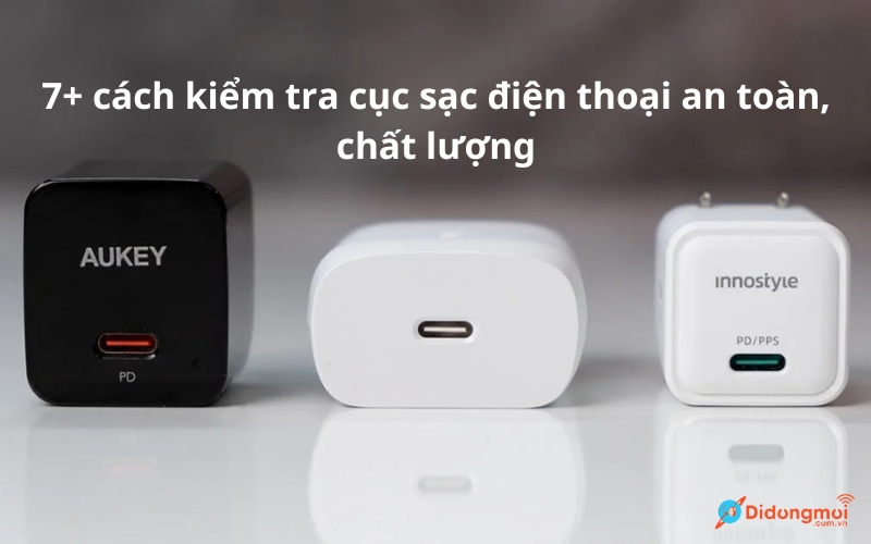 7+ cách kiểm tra cục sạc điện thoại an toàn, chất lượng