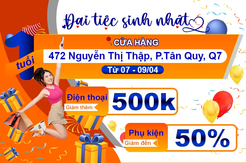 Đại tiệc sinh nhật, duy nhất tại 472 Nguyễn Thị Thập - Điện thoại, tablet giảm đến 500k