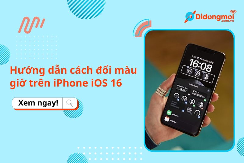 Hướng dẫn cách đổi màu giờ trên iPhone iOS 16 cực nhanh, ấn tượng