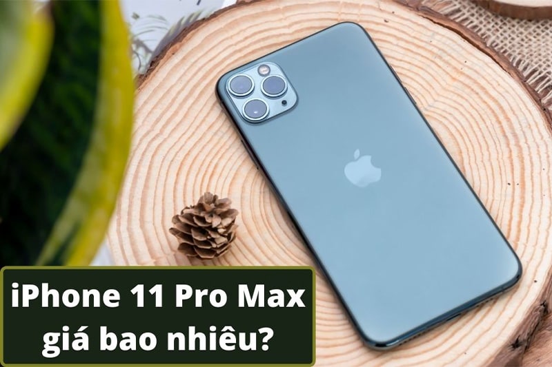 iPhone 11 Pro Max cũ giá bao nhiêu, có nên mua iPhone đã qua sử dụng?