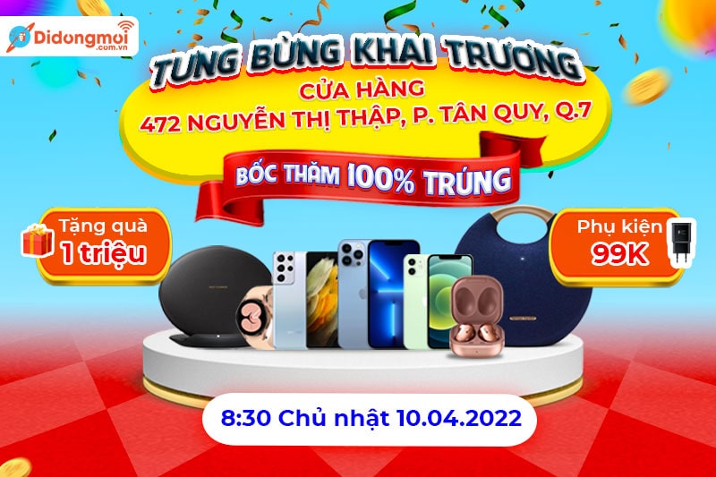 Tưng bừng khai trương cửa hàng 472 Nguyễn Thị Thập, quận 7: Check in nhận quà 400k, mua điện thoại giá gốc tặng quà 1 triệu