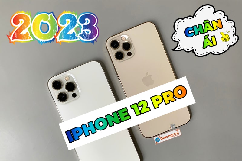 Sự thật đằng sau iPhone 12 Pro - Năm 2023 có còn đáng mua?